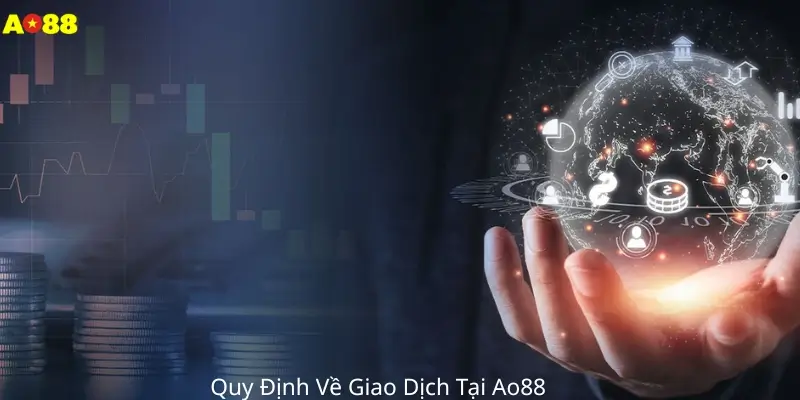 Quy Định Về Giao Dịch Tại Ao88 